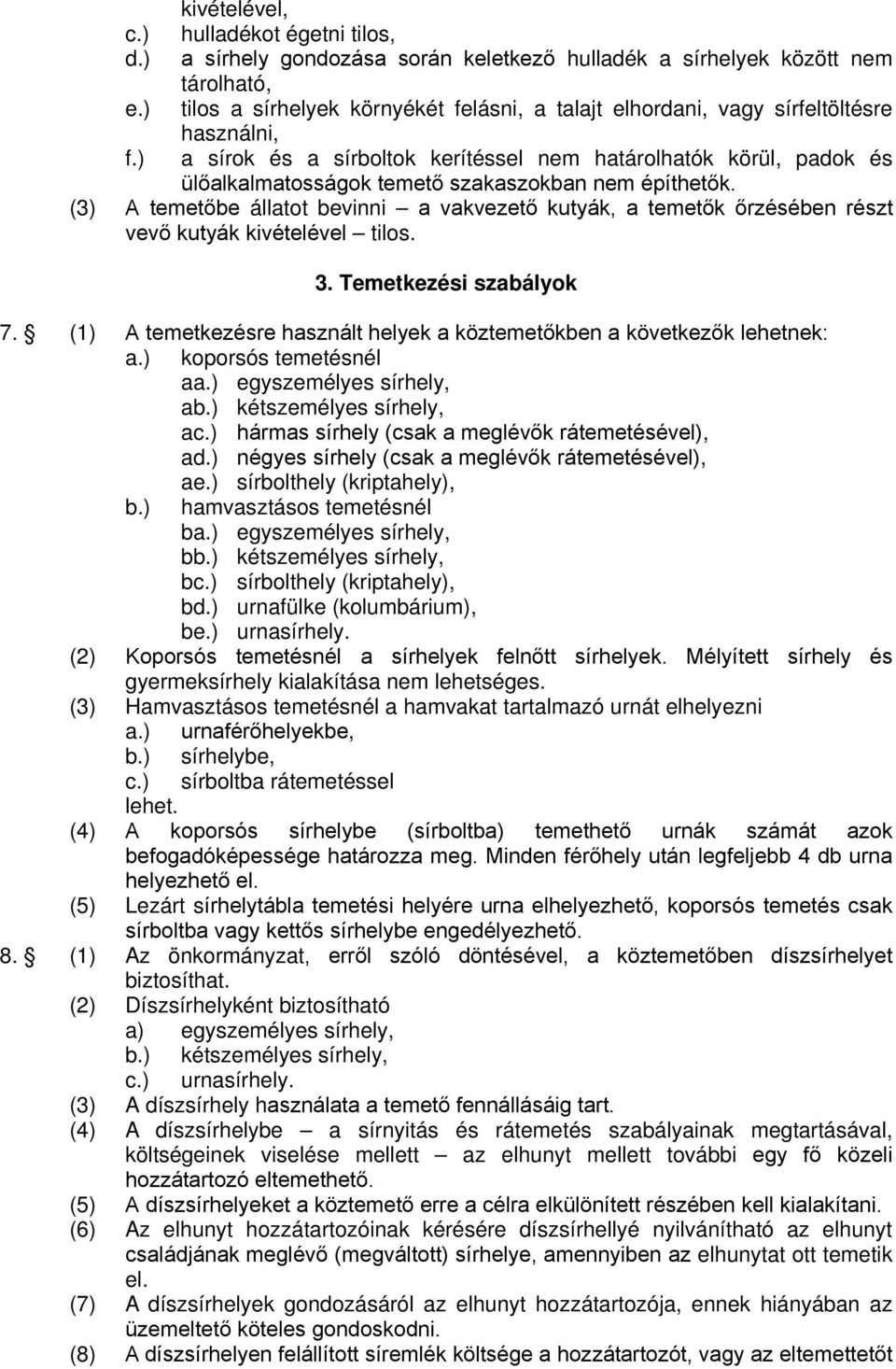 használni, a sírok és a sírboltok kerítéssel nem határolhatók körül, padok és ülőalkalmatosságok temető szakaszokban nem építhetők.