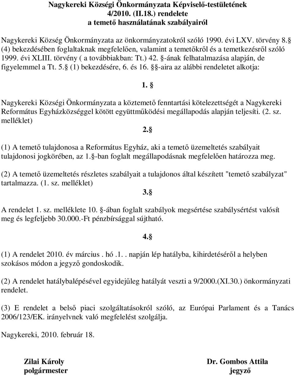 -ának felhatalmazása alapján, de figyelemmel a Tt. 5. (1) bekezdésére, 6. és 16.