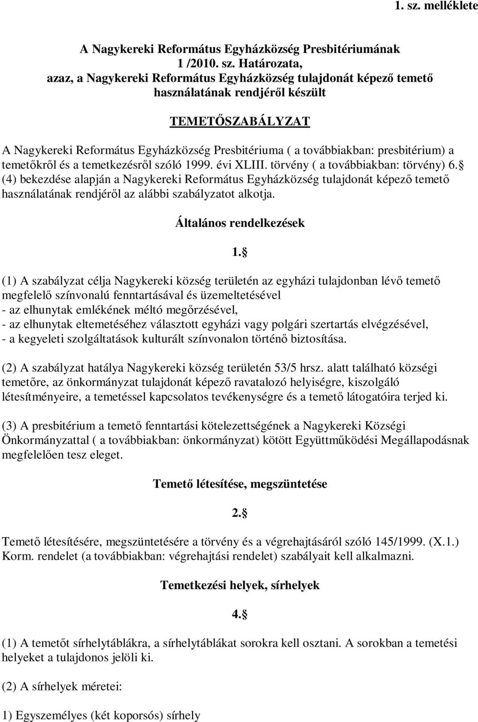 Határozata, azaz, a Nagykereki Református Egyházközség tulajdonát képező temető használatának rendjéről készült TEMETŐSZABÁLYZAT A Nagykereki Református Egyházközség Presbitériuma ( a továbbiakban: