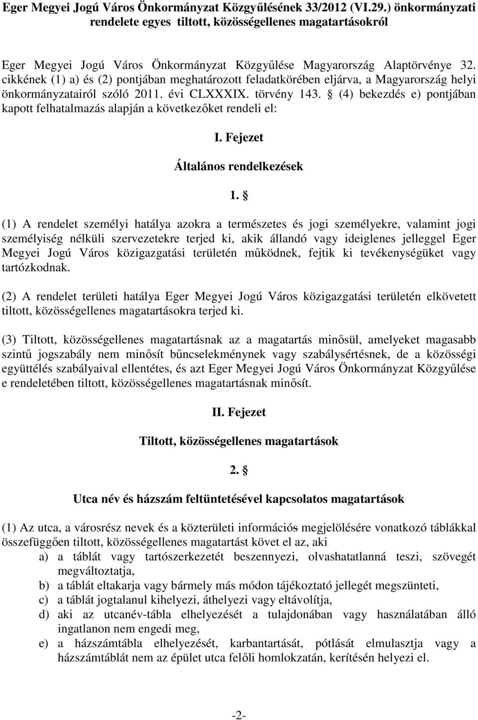 cikkének (1) a) és (2) pontjában meghatározott feladatkörében eljárva, a Magyarország helyi önkormányzatairól szóló 2011. évi CLXXXIX. törvény 143.