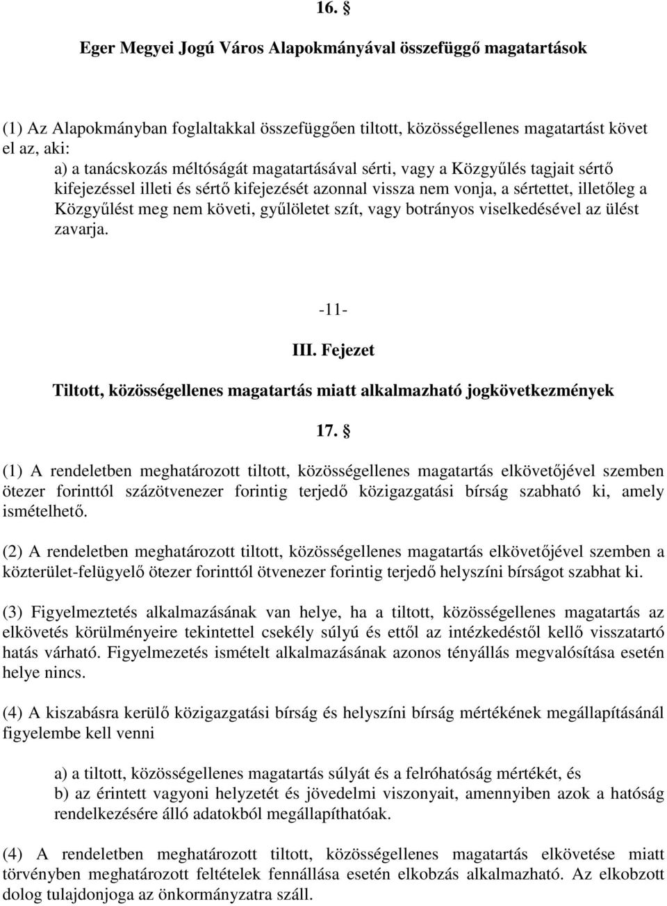 botrányos viselkedésével az ülést zavarja. -11- III. Fejezet Tiltott, közösségellenes magatartás miatt alkalmazható jogkövetkezmények 17.