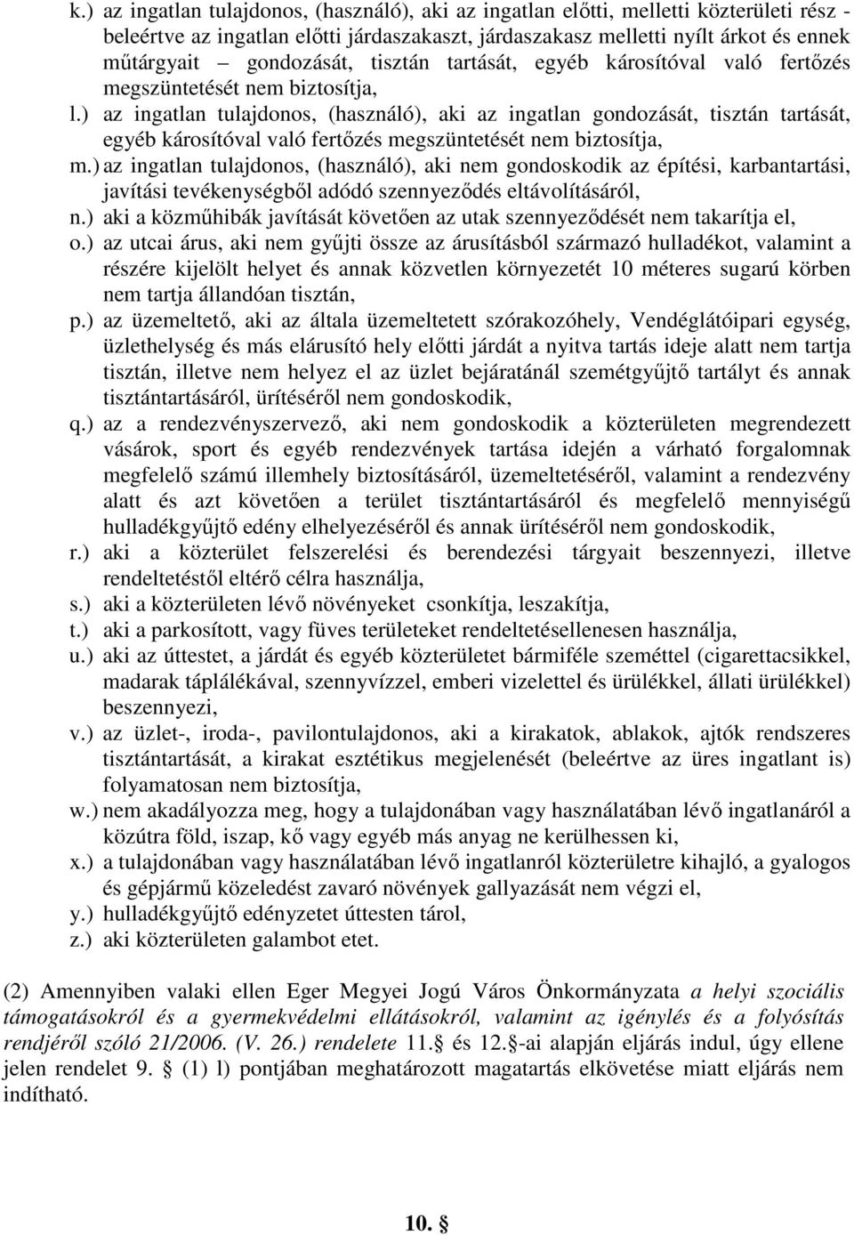 ) az ingatlan tulajdonos, (használó), aki az ingatlan gondozását, tisztán tartását, egyéb károsítóval való fertőzés megszüntetését nem biztosítja, m.