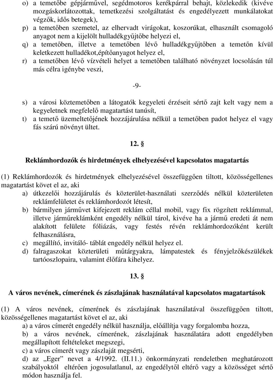 keletkezett hulladékot,építőanyagot helyez el, r) a temetőben lévő vízvételi helyet a temetőben található növényzet locsolásán túl más célra igénybe veszi, -9- s) a városi köztemetőben a látogatók