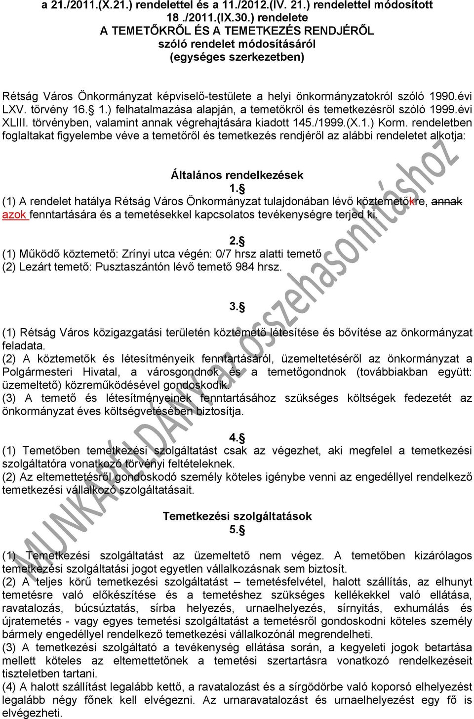 törvény 16. 1.) felhatalmazása alapján, a temetőkről és temetkezésről szóló 1999.évi XLIII. törvényben, valamint annak végrehajtására kiadott 145./1999.(X.1.) Korm.