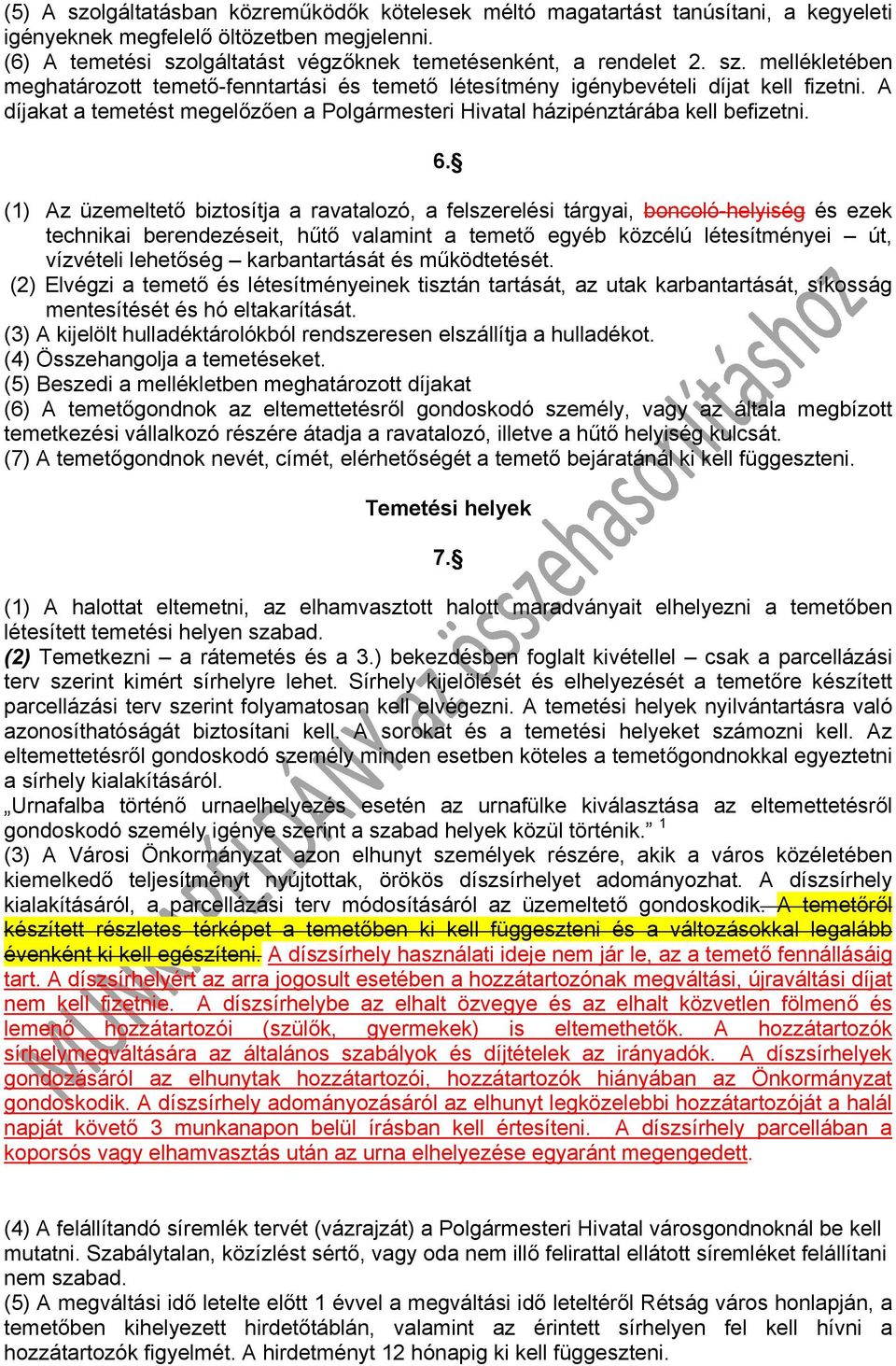 (1) Az üzemeltető biztosítja a ravatalozó, a felszerelési tárgyai, boncoló-helyiség és ezek technikai berendezéseit, hűtő valamint a temető egyéb közcélú létesítményei út, vízvételi lehetőség