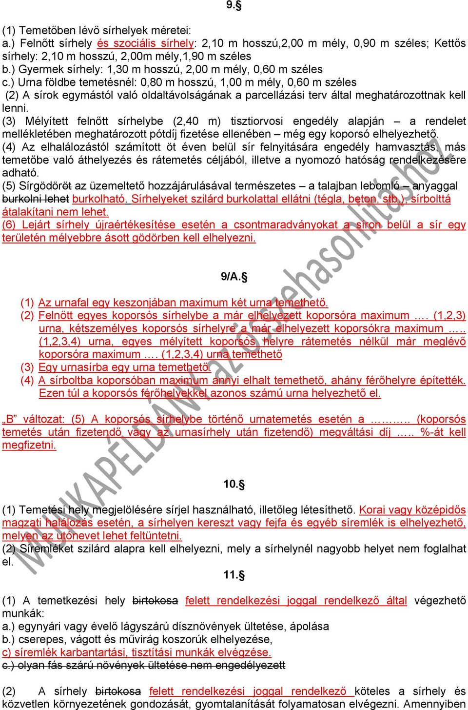 ) Urna földbe temetésnél: 0,80 m hosszú, 1,00 m mély, 0,60 m széles (2) A sírok egymástól való oldaltávolságának a parcellázási terv által meghatározottnak kell lenni.