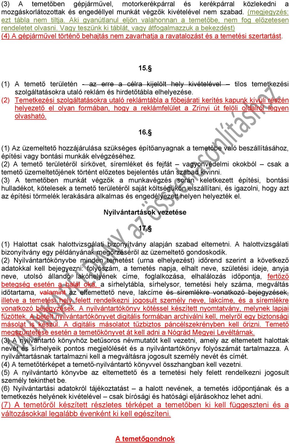 Vagy teszünk ki táblát, vagy átfogalmazzuk a bekezdést) (4) A gépjárművel történő behajtás nem zavarhatja a ravatalozást és a temetési szertartást. 15.