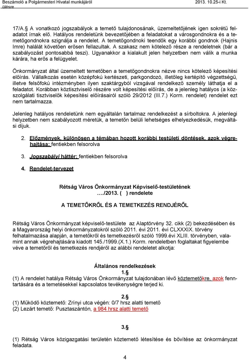 A temetőgondnoki teendők egy korábbi gondnok (Hajnis Imre) halálát követően erősen fellazultak. A szakasz nem kötelező része a rendeletnek (bár a szabályozást pontosabbá teszi).