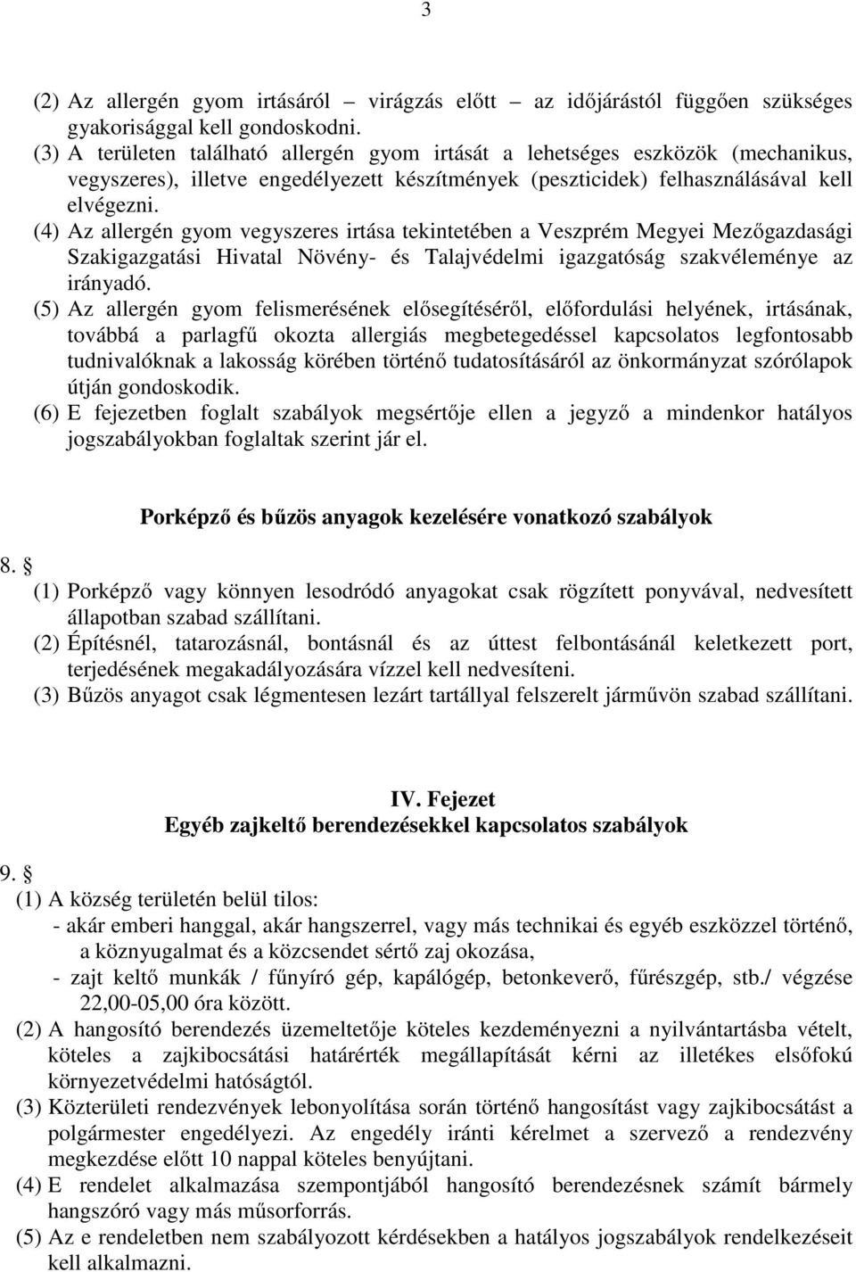 (4) Az allergén gyom vegyszeres irtása tekintetében a Veszprém Megyei Mezőgazdasági Szakigazgatási Hivatal Növény- és Talajvédelmi igazgatóság szakvéleménye az irányadó.