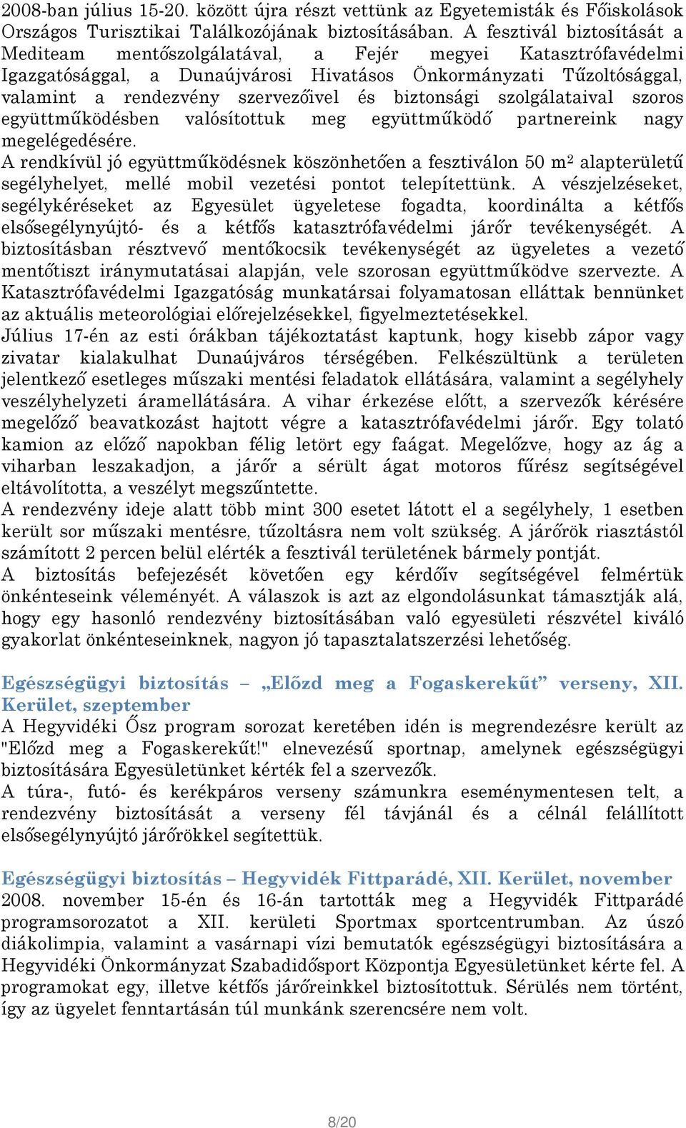 biztonsági szolgálataival szoros együttműködésben valósítottuk meg együttműködő partnereink nagy megelégedésére.