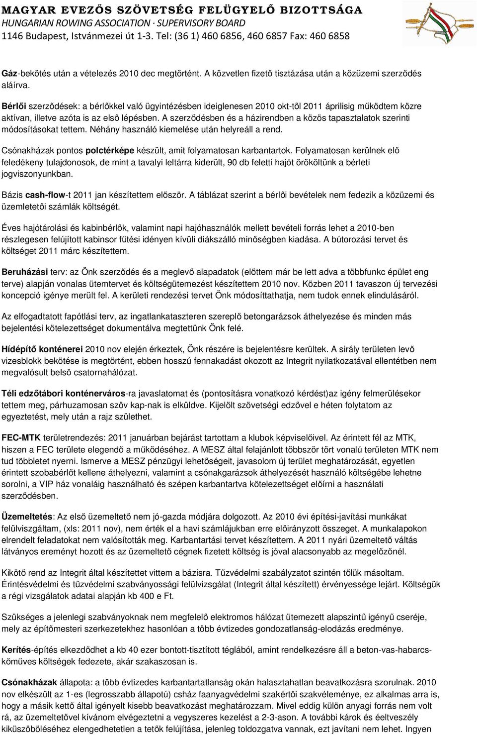 A szerződésben és a házirendben a közös tapasztalatok szerinti módosításokat tettem. Néhány használó kiemelése után helyreáll a rend.