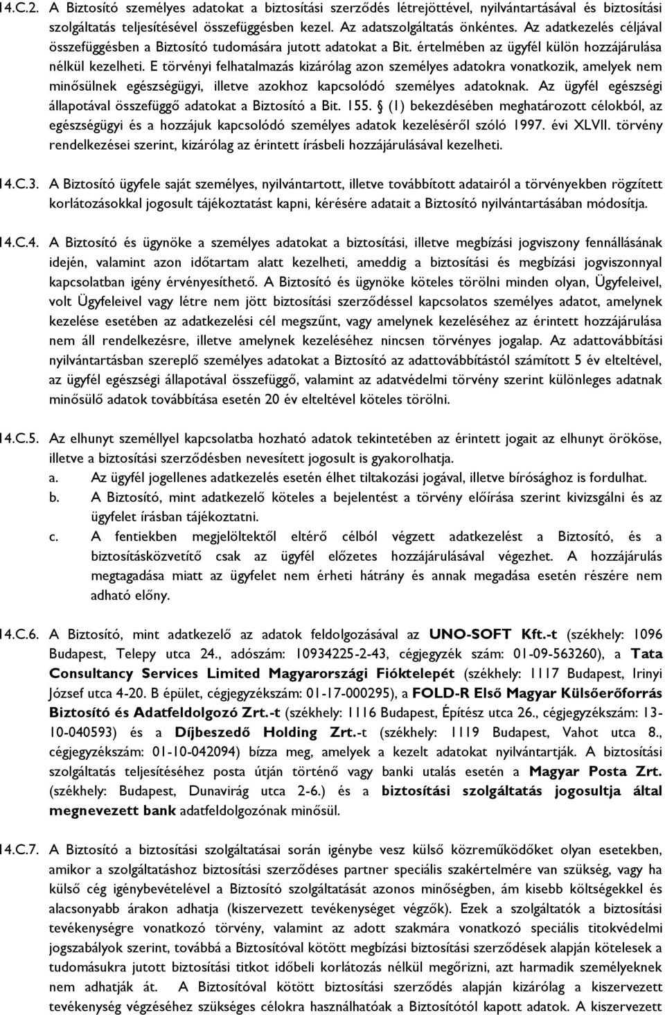 E törvényi felhatalmazás kizárólag azon személyes adatokra vonatkozik, amelyek nem minősülnek egészségügyi, illetve azokhoz kapcsolódó személyes adatoknak.