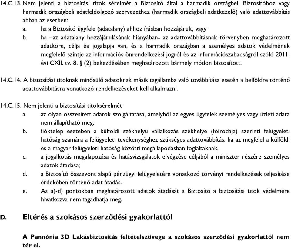 abban az esetben: a. ha a Biztosító ügyfele (adatalany) ahhoz írásban hozzájárult, vagy b.