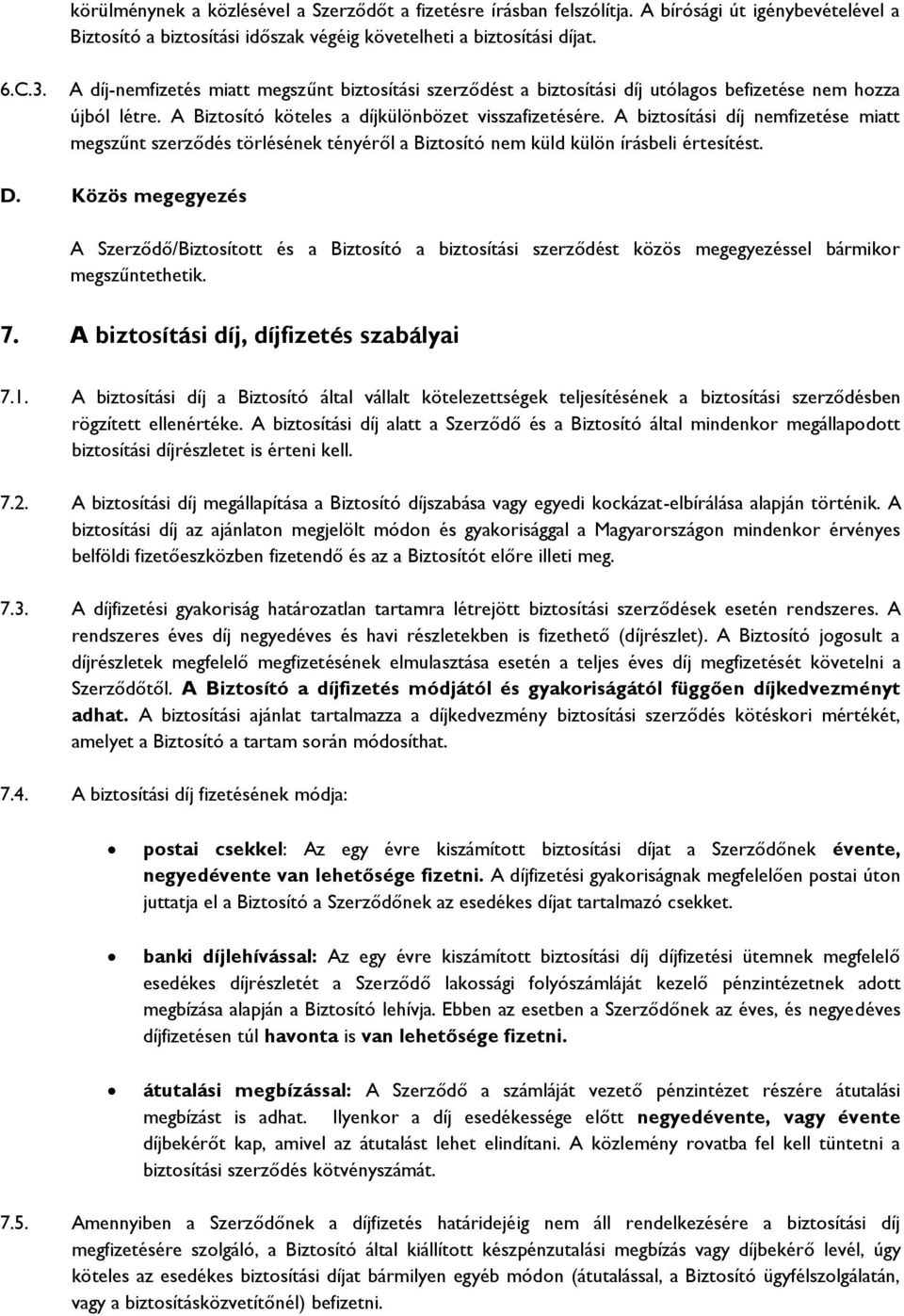 A biztosítási díj nemfizetése miatt megszűnt szerződés törlésének tényéről a Biztosító nem küld külön írásbeli értesítést. D.