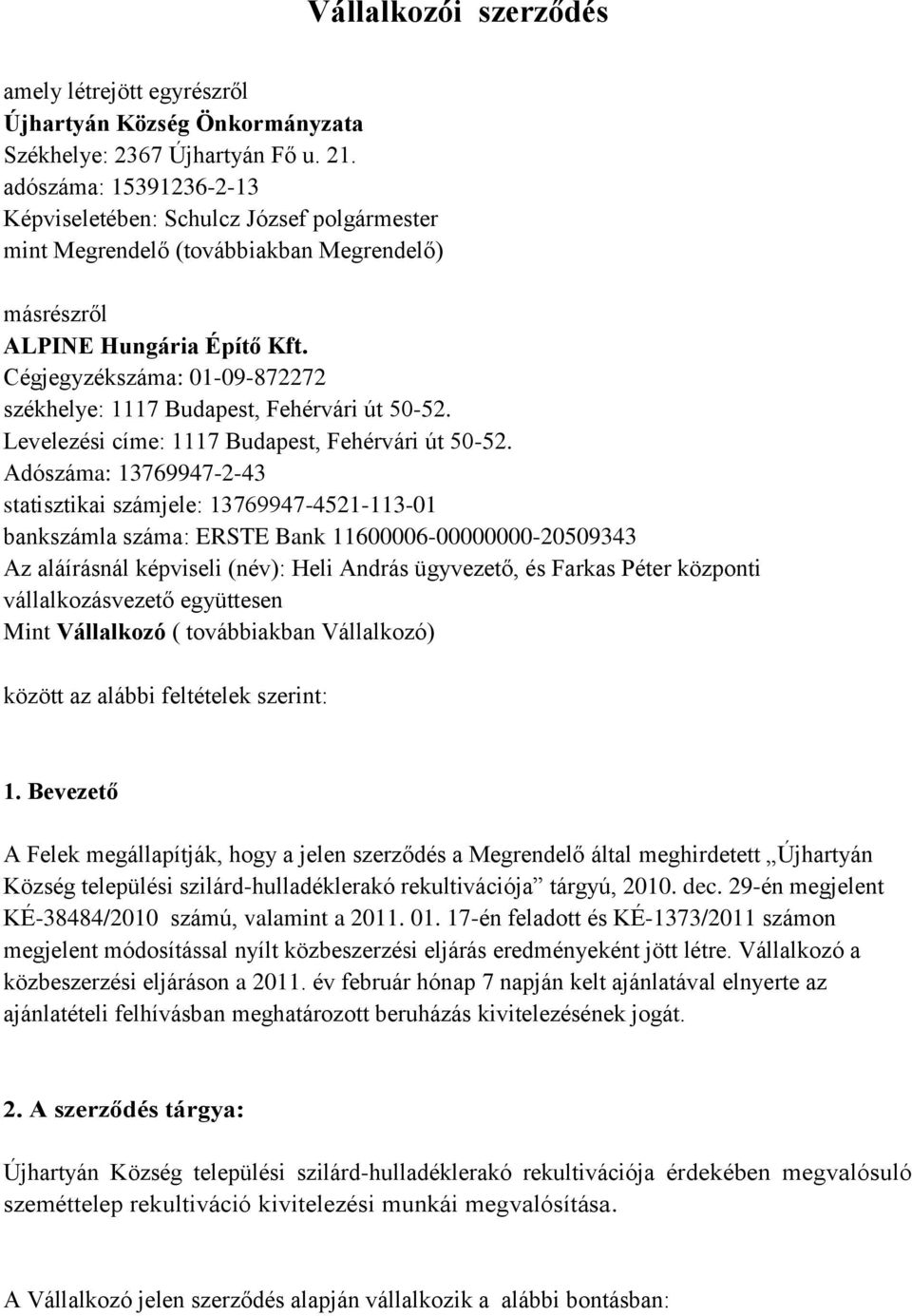 Cégjegyzékszáma: 01-09-872272 székhelye: 1117 Budapest, Fehérvári út 50-52. Levelezési címe: 1117 Budapest, Fehérvári út 50-52.