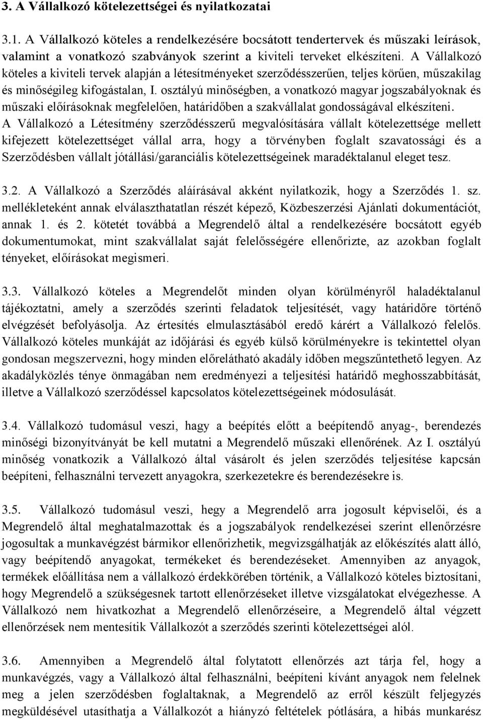 A Vállalkozó köteles a kiviteli tervek alapján a létesítményeket szerződésszerűen, teljes körűen, műszakilag és minőségileg kifogástalan, I.