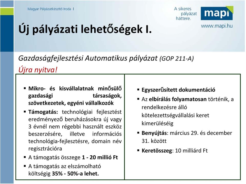 nem régebbi használt eszköz beszerzésére, illetve információs technológia fejlesztésre, domain név regisztrációra A támogatás összege 1 20 millió Ft A támogatás az