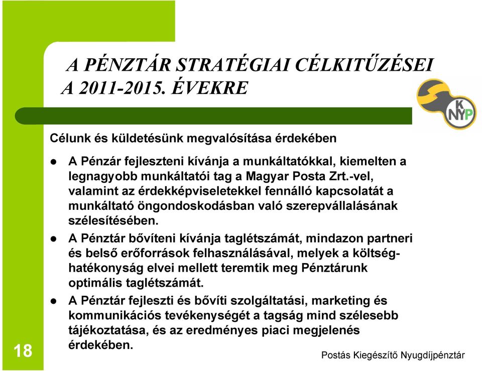 -vel, valamint az érdekképviseletekkel fennálló kapcsolatát a munkáltató öngondoskodásban való szerepvállalásának szélesítésében.