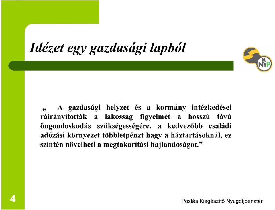 öngondoskodás szükségességére, a kedvezőbb családi adózási környezet