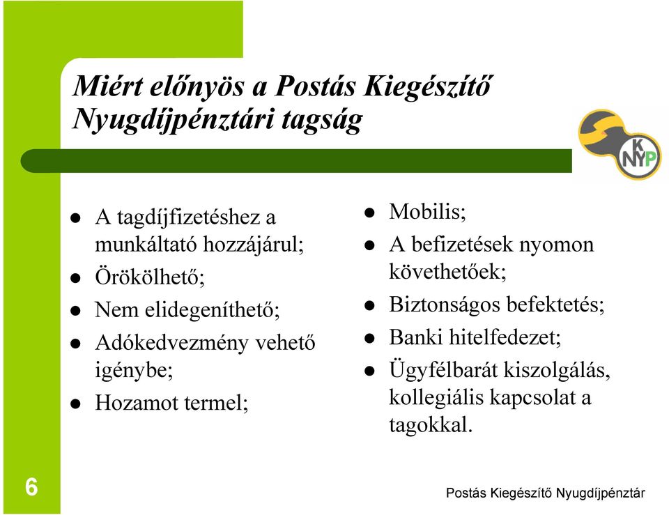 igénybe; Hozamot termel; Mobilis; A befizetések nyomon követhetőek; Biztonságos