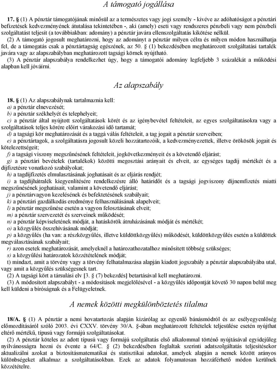 pénzbeli vagy nem pénzbeli szolgáltatást teljesít (a továbbiakban: adomány) a pénztár javára ellenszolgáltatás kikötése nélkül.