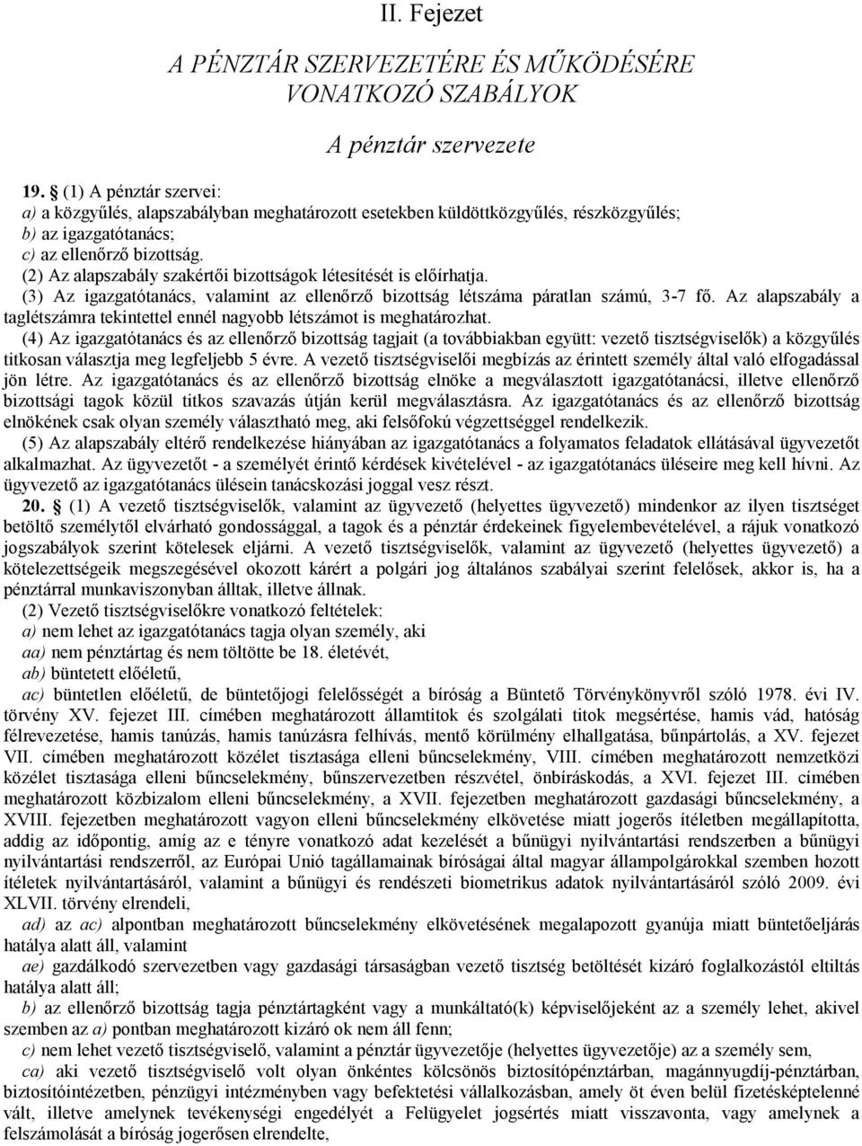 (2) Az alapszabály szakértıi bizottságok létesítését is elıírhatja. (3) Az igazgatótanács, valamint az ellenırzı bizottság létszáma páratlan számú, 3-7 fı.