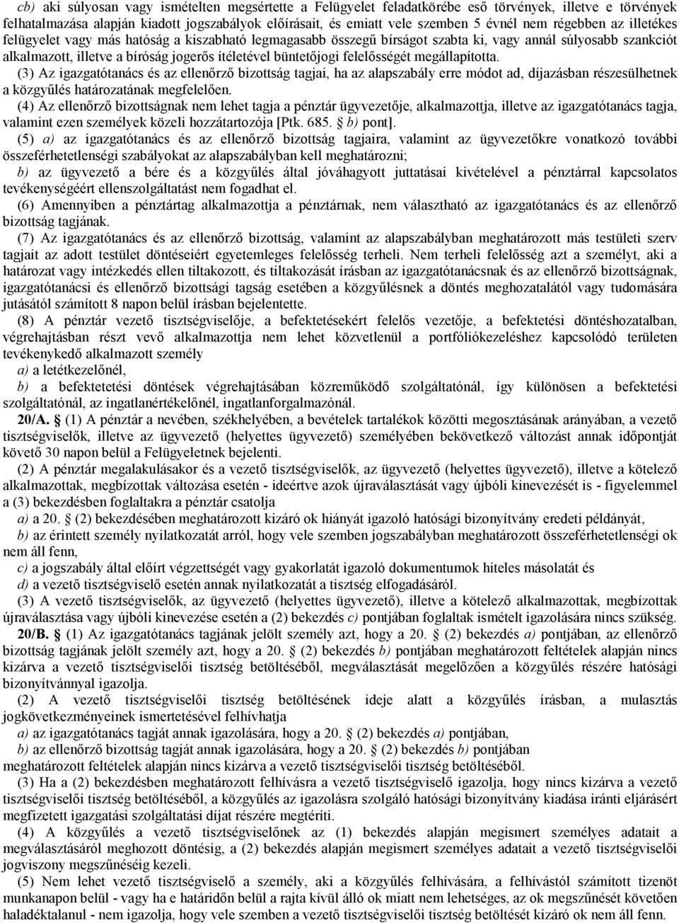 felelısségét megállapította. (3) Az igazgatótanács és az ellenırzı bizottság tagjai, ha az alapszabály erre módot ad, díjazásban részesülhetnek a közgyőlés határozatának megfelelıen.