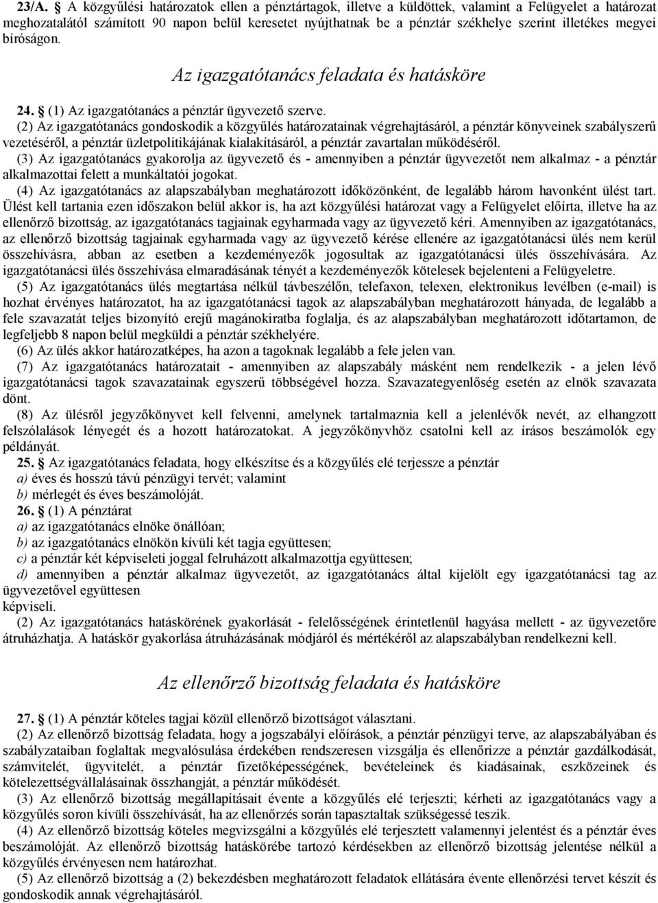 (2) Az igazgatótanács gondoskodik a közgyőlés határozatainak végrehajtásáról, a pénztár könyveinek szabályszerő vezetésérıl, a pénztár üzletpolitikájának kialakításáról, a pénztár zavartalan