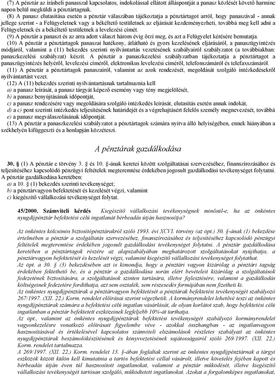 kezdeményezheti, továbbá meg kell adni a Felügyeletnek és a békéltetı testületnek a levelezési címét.