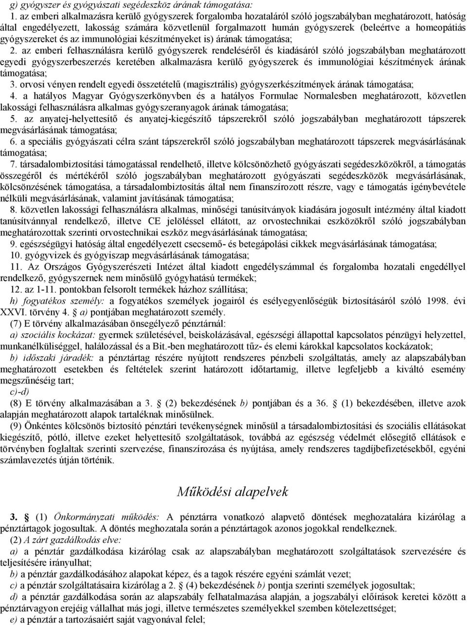 a homeopátiás gyógyszereket és az immunológiai készítményeket is) árának támogatása; 2.