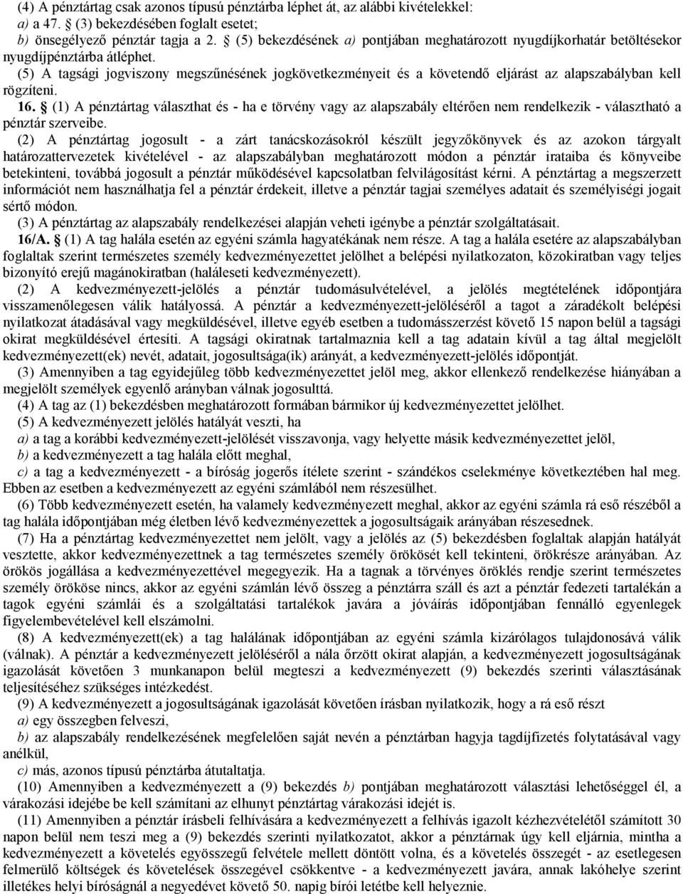 (5) A tagsági jogviszony megszőnésének jogkövetkezményeit és a követendı eljárást az alapszabályban kell rögzíteni. 16.