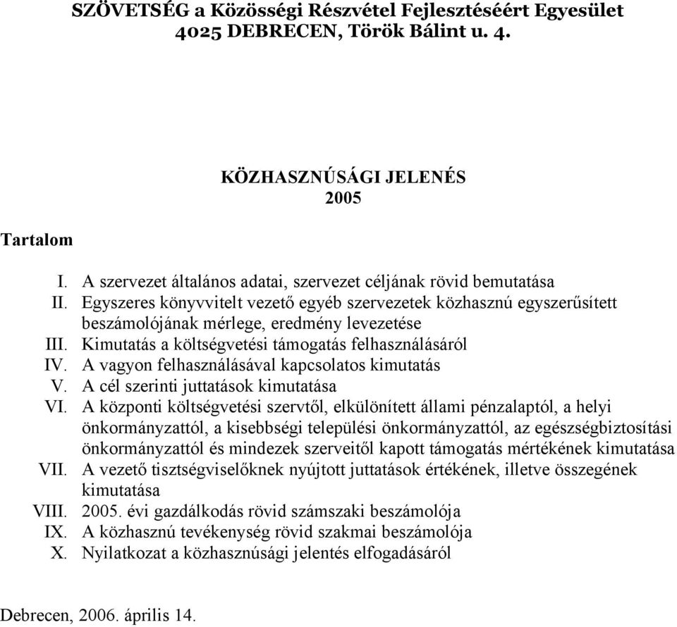 A vagyon felhasználásával kapcsolatos kimutatás V. A cél szerinti juttatások kimutatása VI.