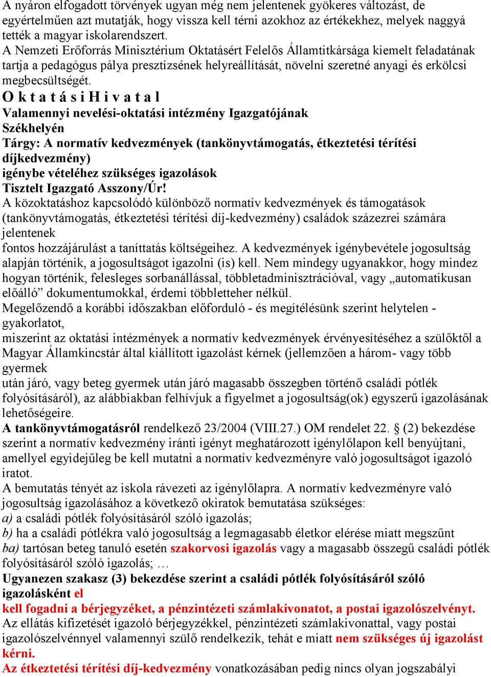 O k t a t á s i H i v a t a l Valamennyi nevelési-oktatási intézmény Igazgatójának Székhelyén Tárgy: A normatív kedvezmények (tankönyvtámogatás, étkeztetési térítési díjkedvezmény) igénybe vételéhez