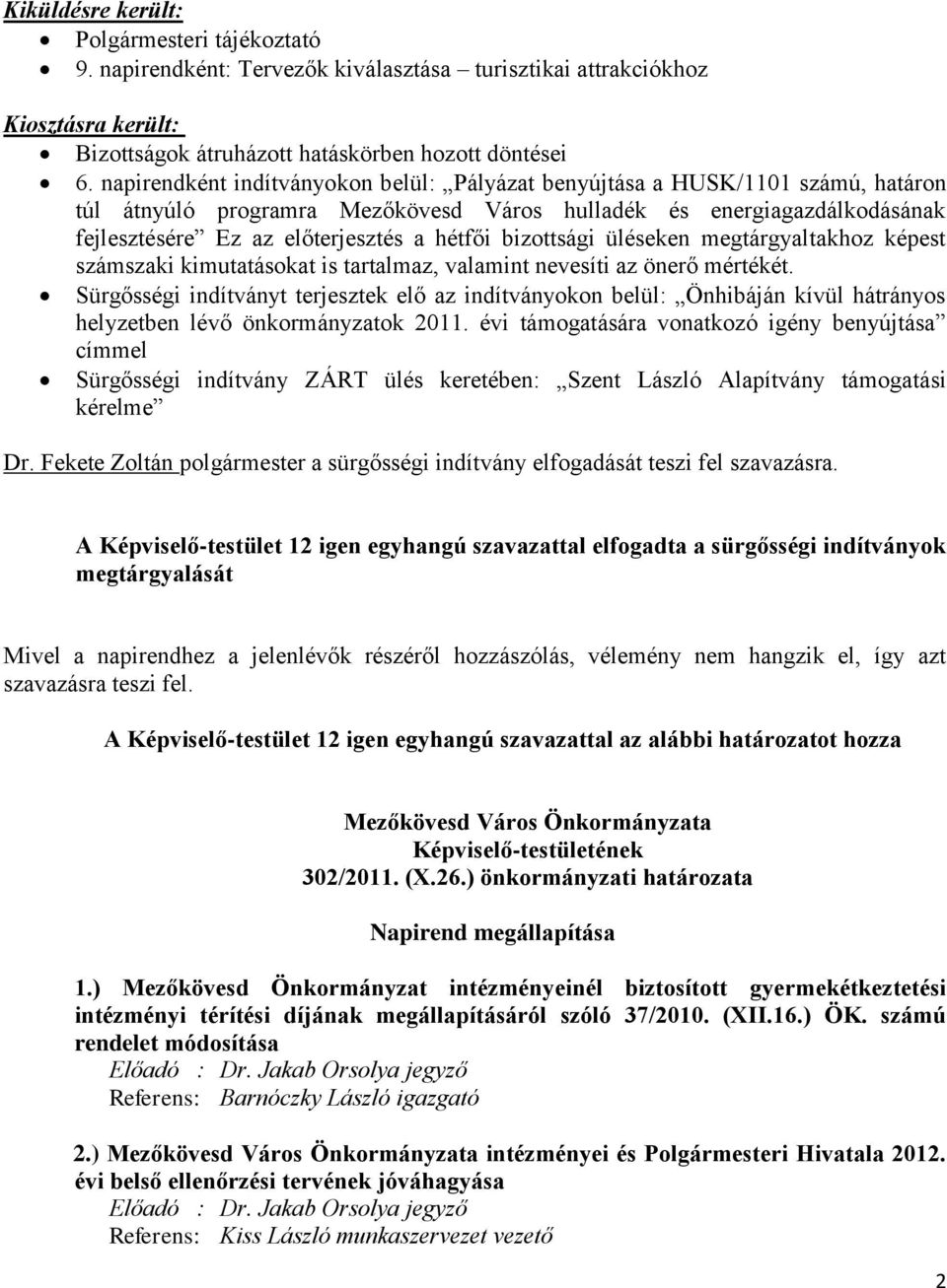 bizottsági üléseken megtárgyaltakhoz képest számszaki kimutatásokat is tartalmaz, valamint nevesíti az önerő mértékét.