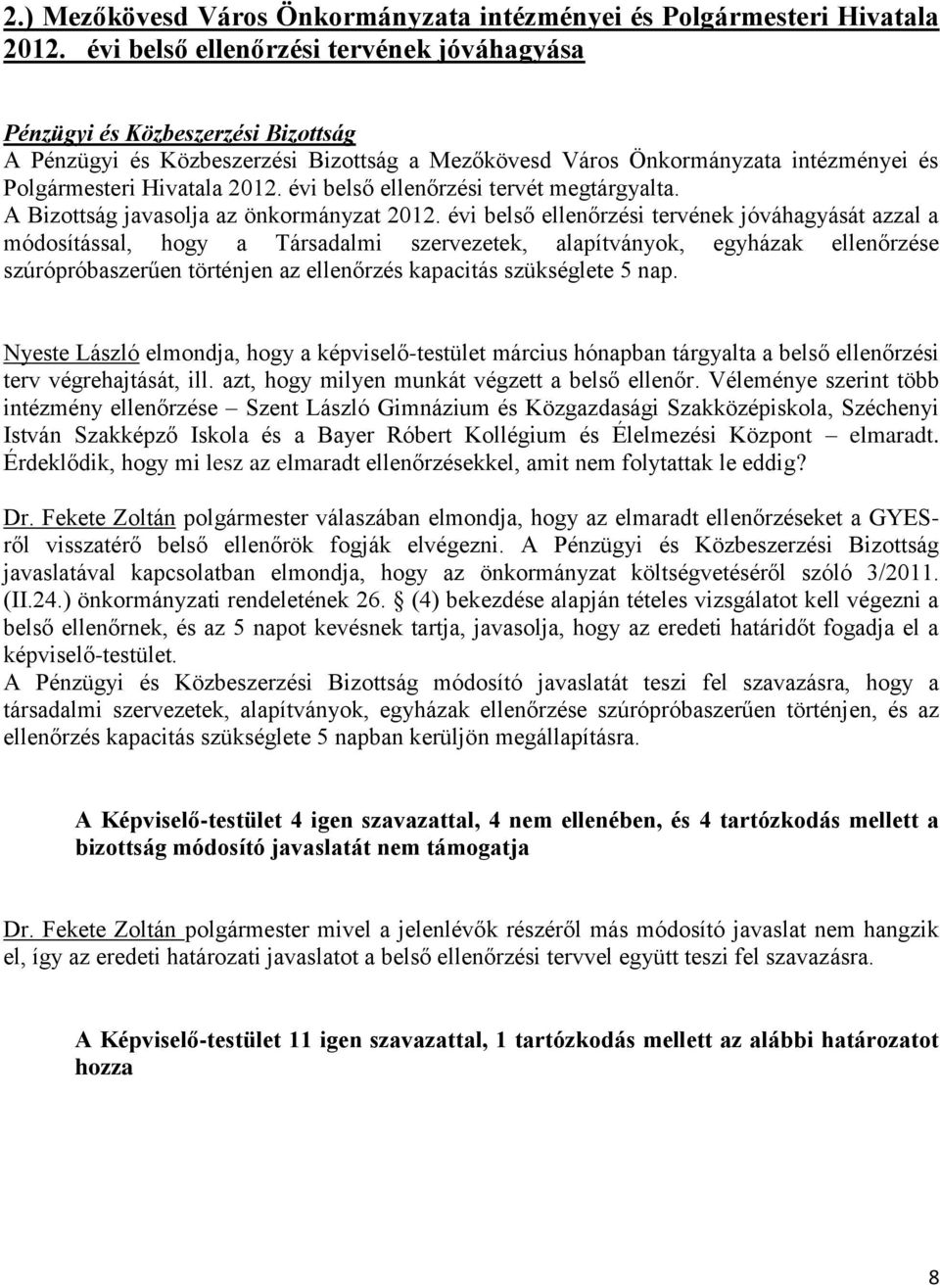 évi belső ellenőrzési tervét megtárgyalta. A Bizottság javasolja az önkormányzat 2012.