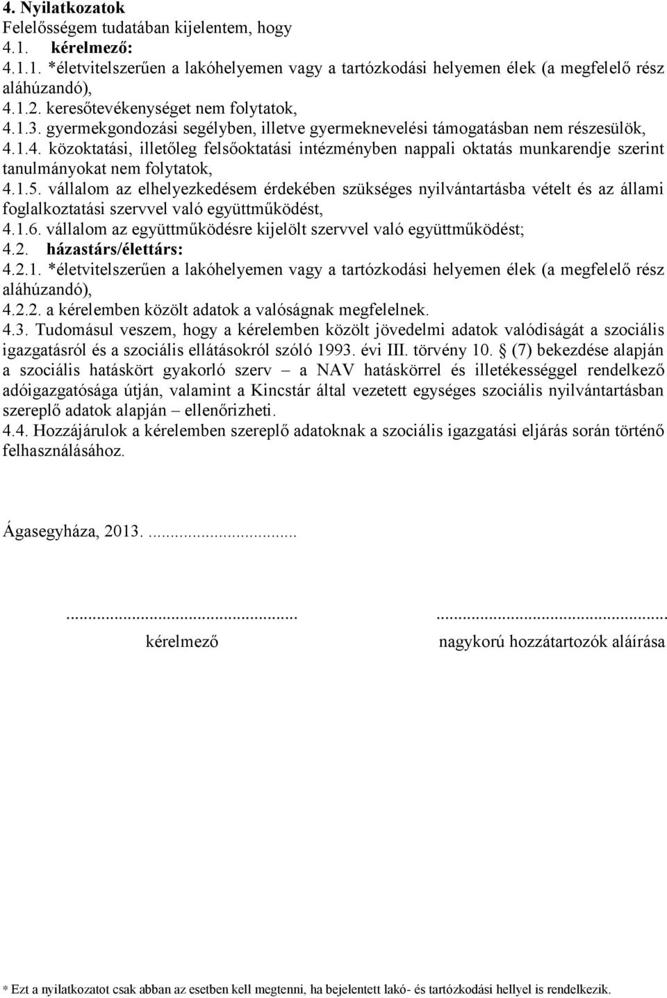 1.5. vállalom az elhelyezkedésem érdekében szükséges nyilvántartásba vételt és az állami foglalkoztatási szervvel való együttműködést, 4.1.6.