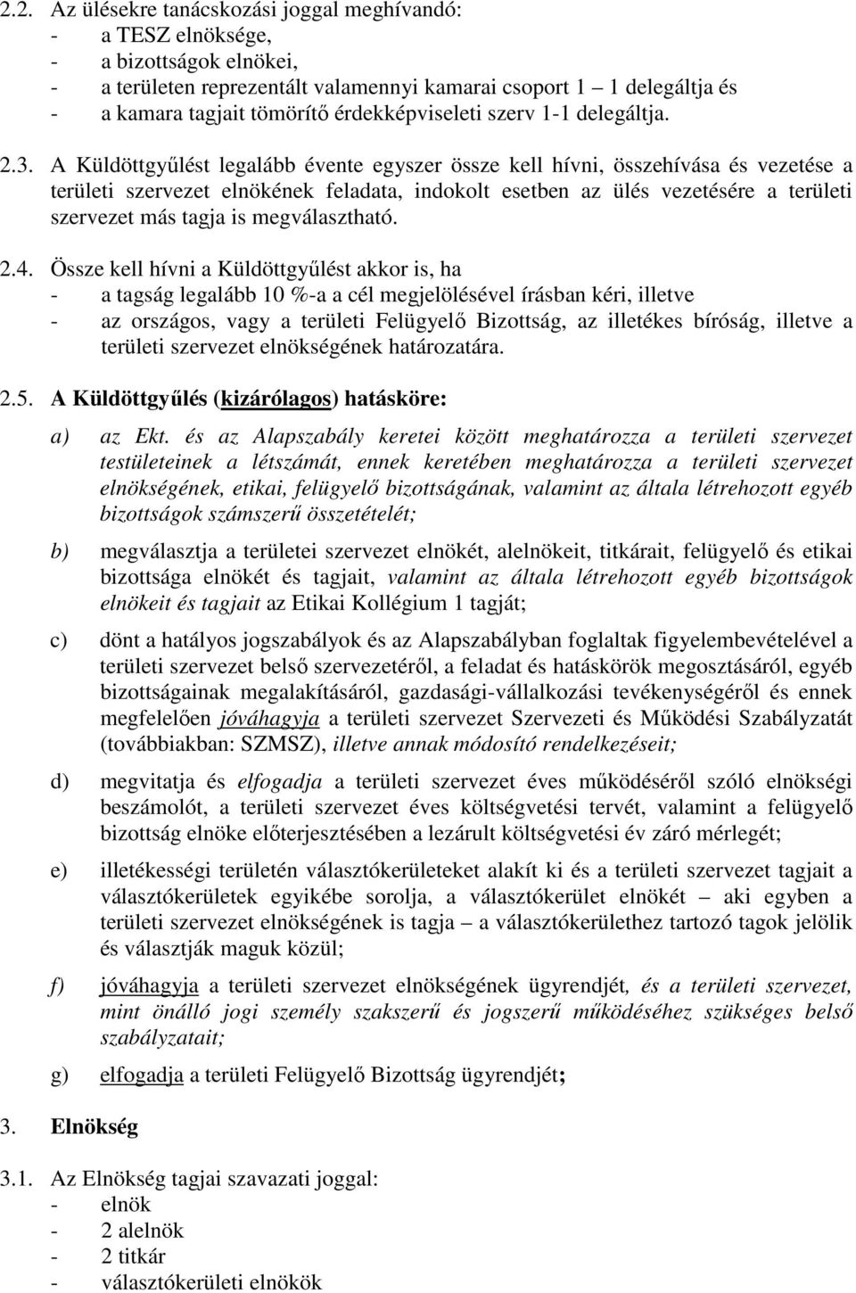 A Küldöttgyűlést legalább évente egyszer össze kell hívni, összehívása és vezetése a területi szervezet elnökének feladata, indokolt esetben az ülés vezetésére a területi szervezet más tagja is