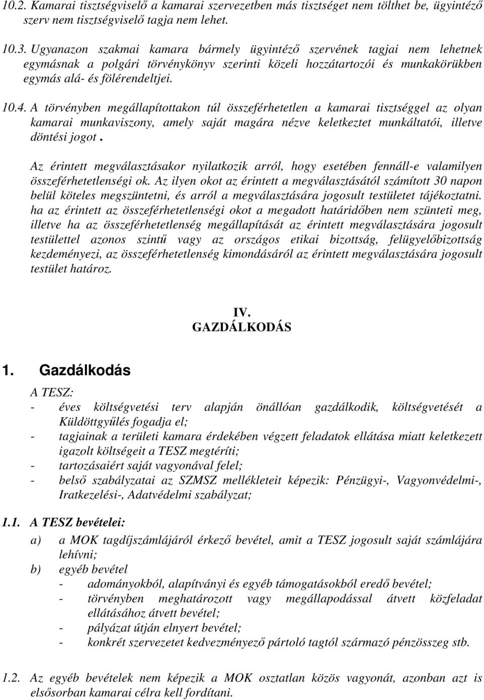 A törvényben megállapítottakon túl összeférhetetlen a kamarai tisztséggel az olyan kamarai munkaviszony, amely saját magára nézve keletkeztet munkáltatói, illetve döntési jogot.