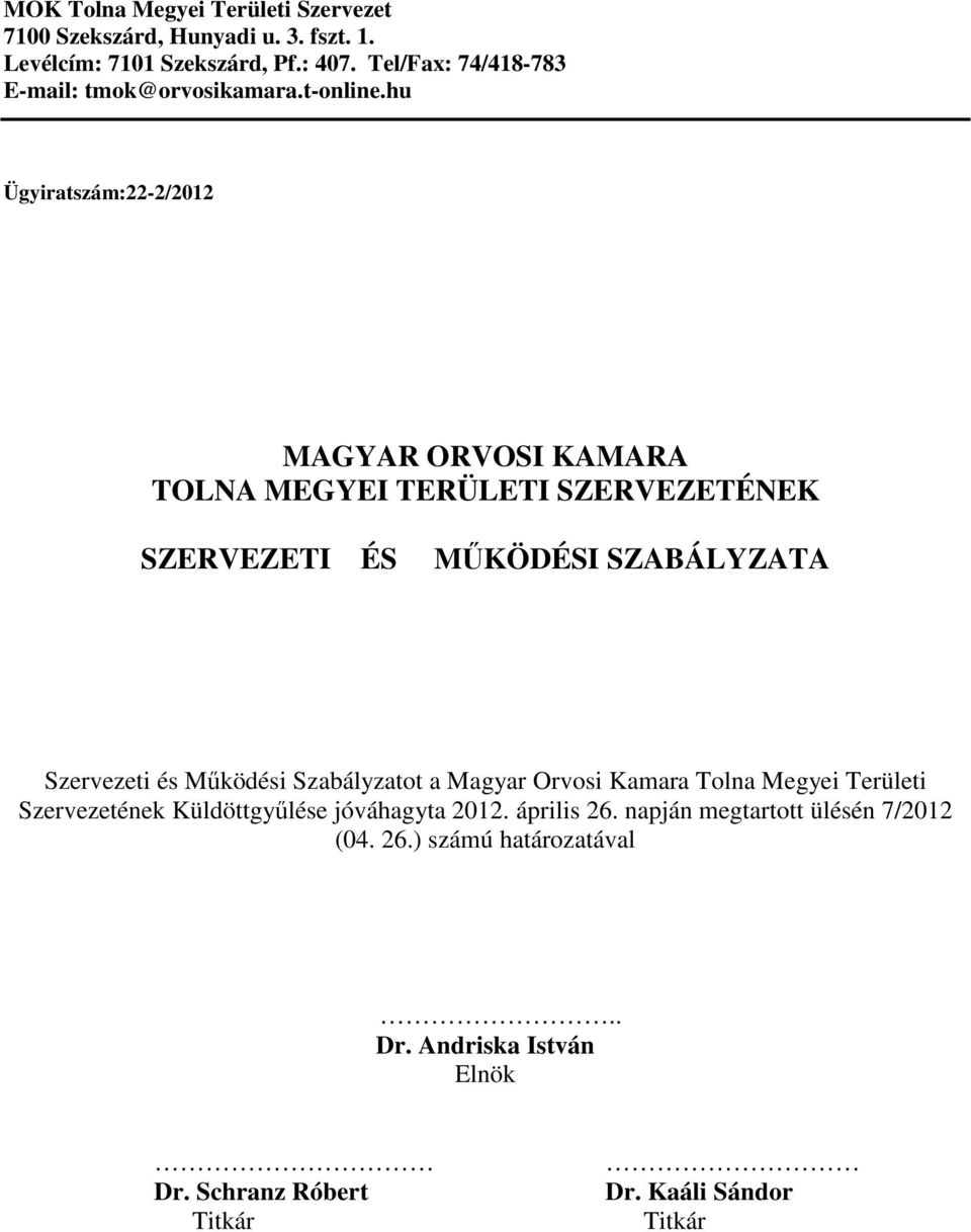 hu Ügyiratszám:22-2/2012 MAGYAR ORVOSI KAMARA TOLNA MEGYEI TERÜLETI SZERVEZETÉNEK SZERVEZETI ÉS MŰKÖDÉSI SZABÁLYZATA Szervezeti és Működési