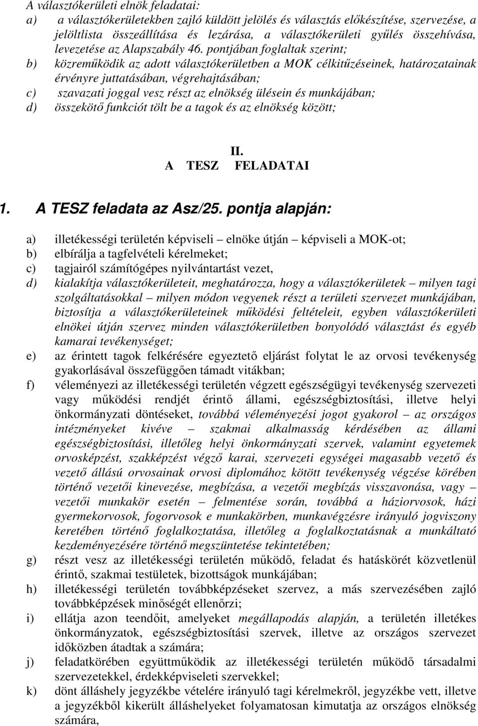 pontjában foglaltak szerint; b) közreműködik az adott választókerületben a MOK célkitűzéseinek, határozatainak érvényre juttatásában, végrehajtásában; c) szavazati joggal vesz részt az elnökség