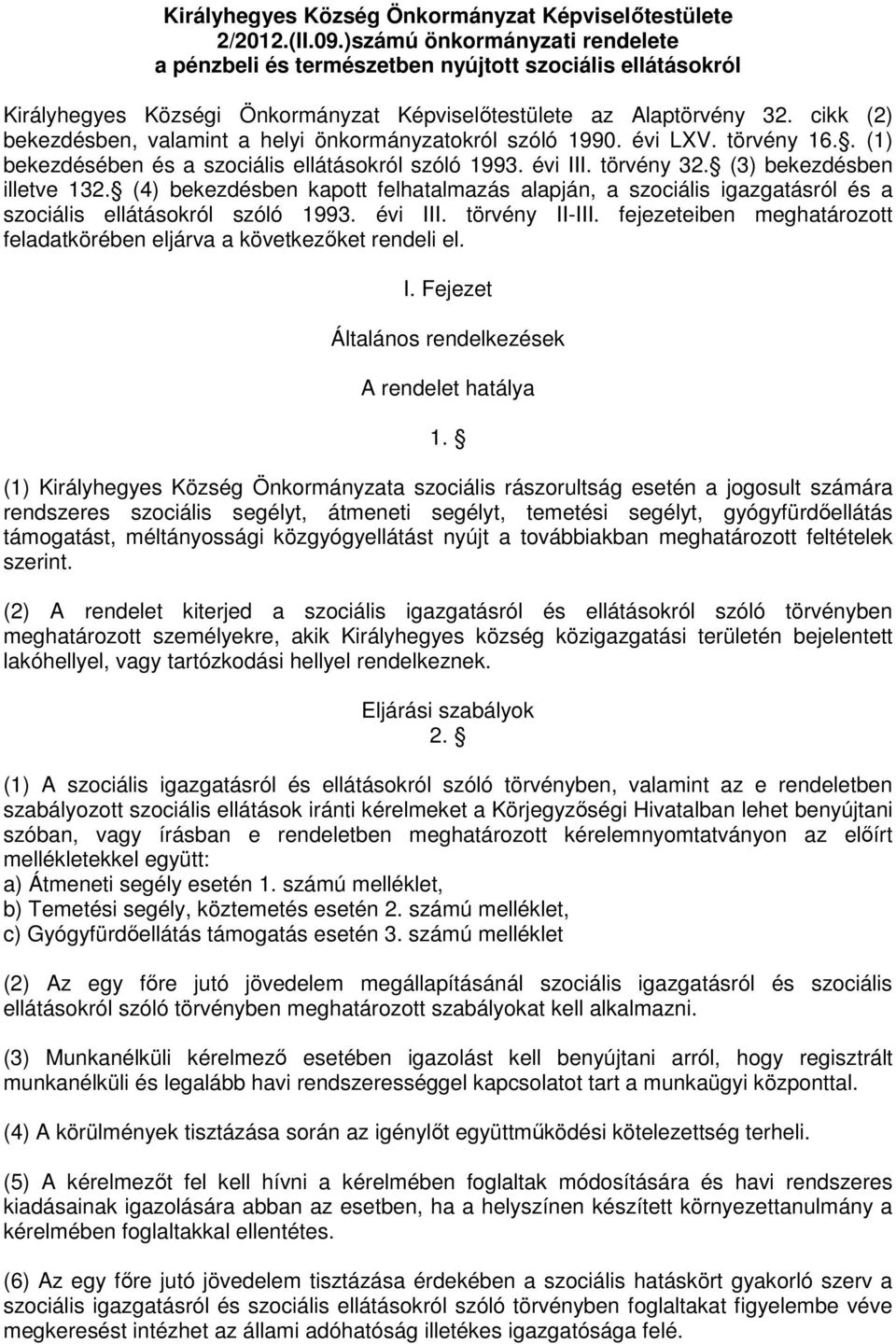 cikk (2) bekezdésben, valamint a helyi önkormányzatokról szóló 1990. évi LXV. törvény 16.. (1) bekezdésében és a szociális ellátásokról szóló 1993. évi III. törvény 32. (3) bekezdésben illetve 132.