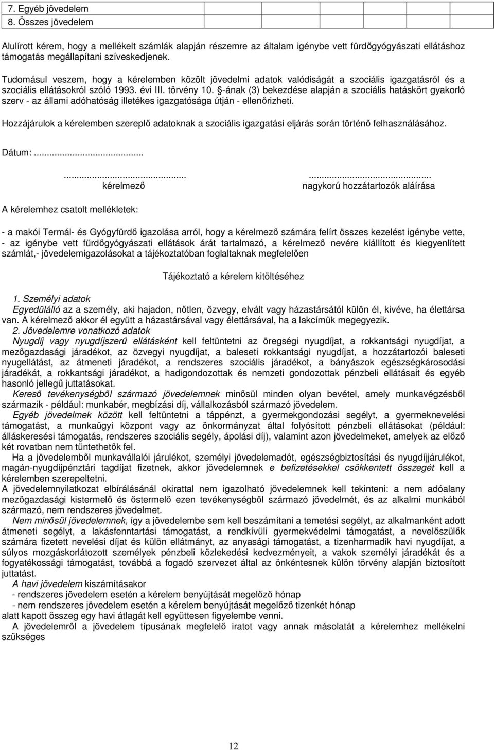 -ának (3) bekezdése alapján a szociális hatáskört gyakorló szerv - az állami adóhatóság illetékes igazgatósága útján - ellenőrizheti.