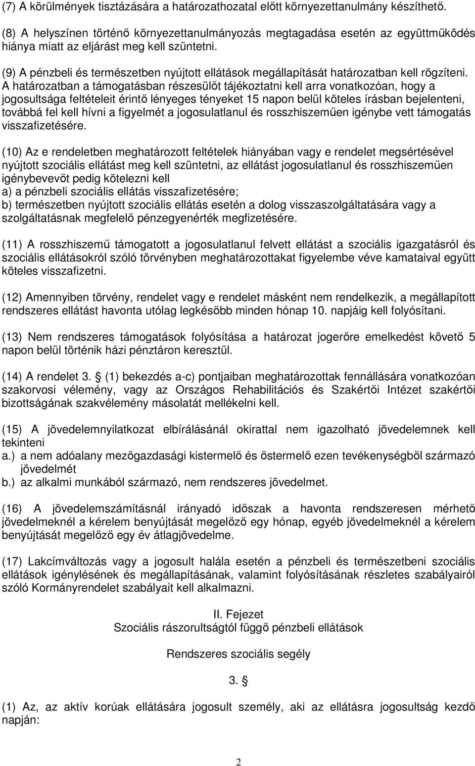 (9) A pénzbeli és természetben nyújtott ellátások megállapítását határozatban kell rögzíteni.