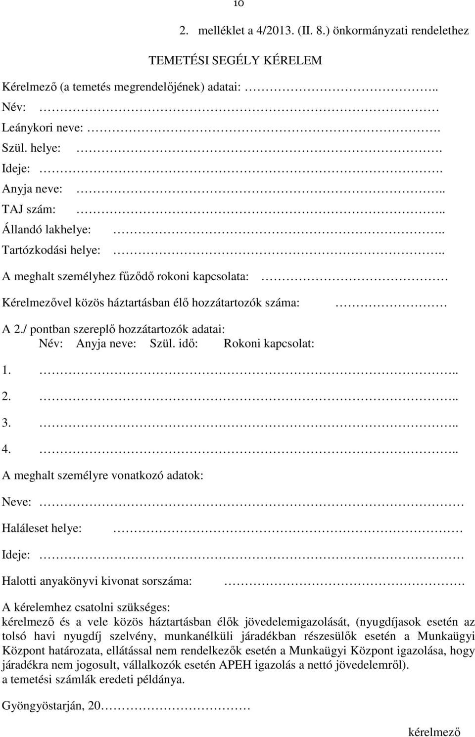 / pontban szereplő hozzátartozók adatai: Név: Anyja neve: Szül. idő: Rokoni kapcsolat: 1... 2... 3... 4.