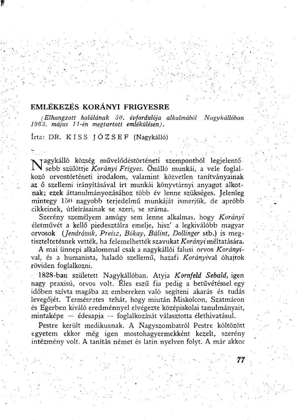 Önálló munkái, a vele foglalkozó orvostörténeti irodalom, valamint közvetlen tanítványainak az ő szellemi irányításával írt munkái könyvtárnyi anyagot alkotnak; ezek áttanulmányozásához több év lenne