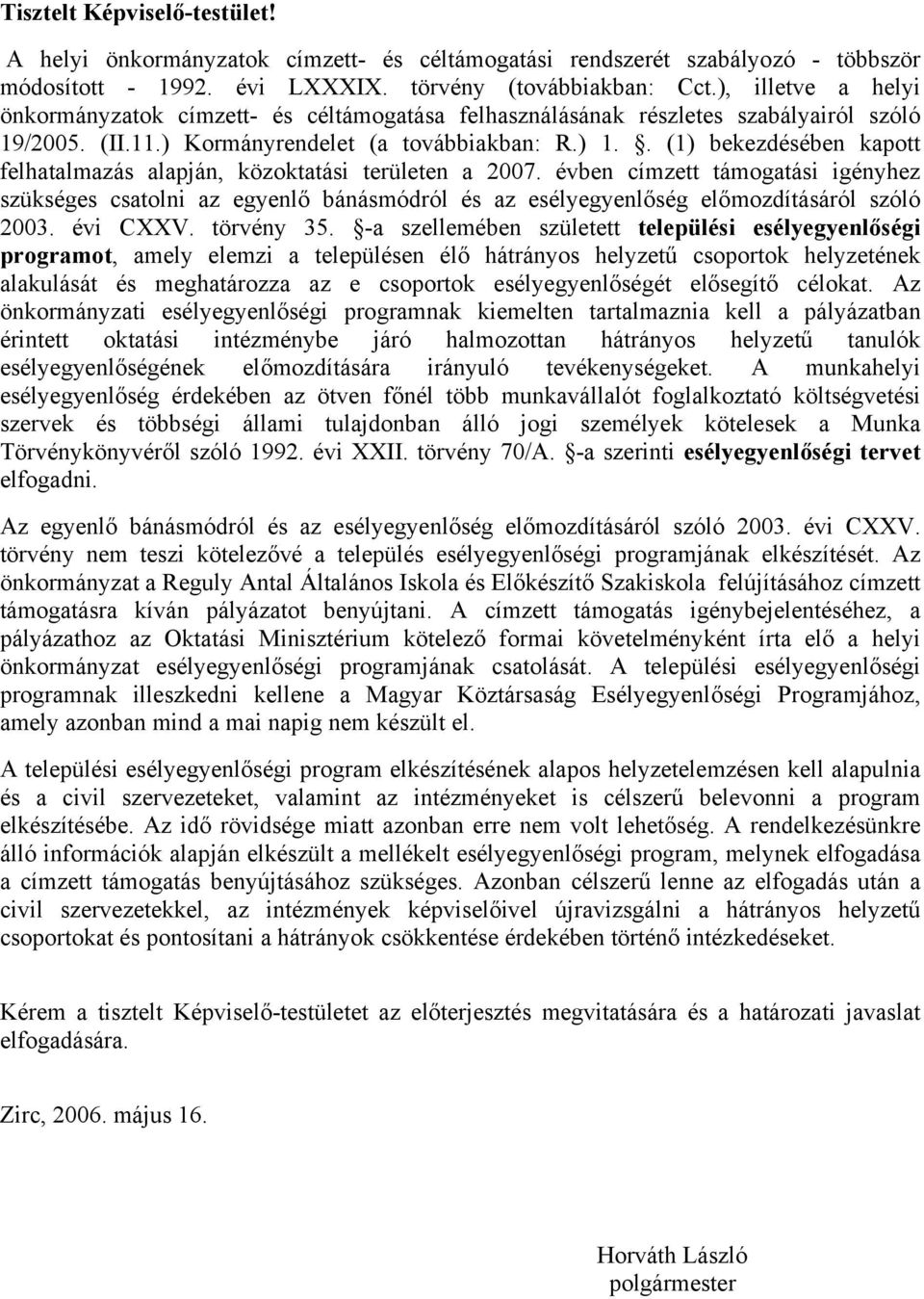 . (1) bekezdésében kapott felhatalmazás alapján, közoktatási területen a 2007.