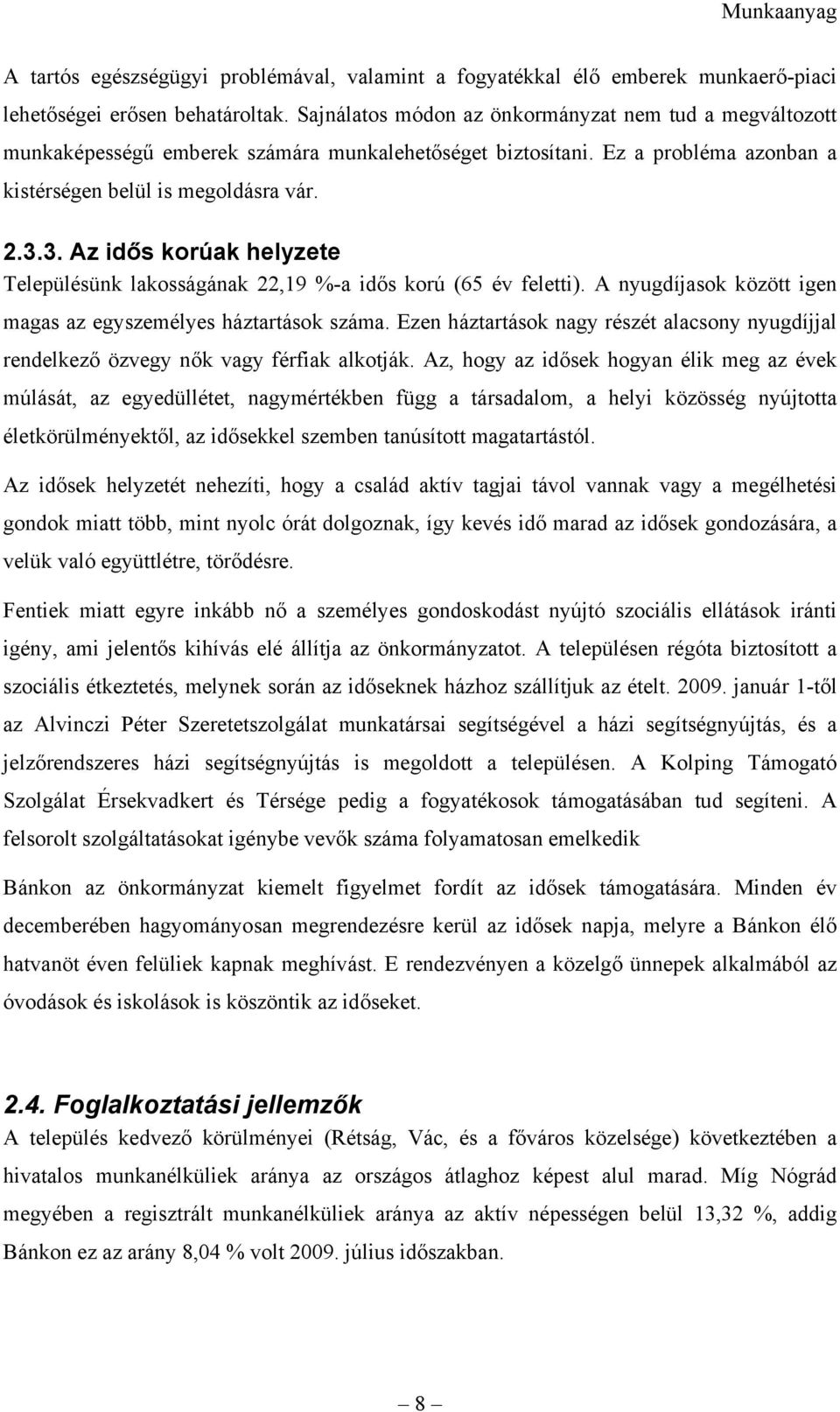 3. Az idős korúak helyzete Településünk lakosságának 22,19 %-a idős korú (65 év feletti). A nyugdíjasok között igen magas az egyszemélyes háztartások száma.