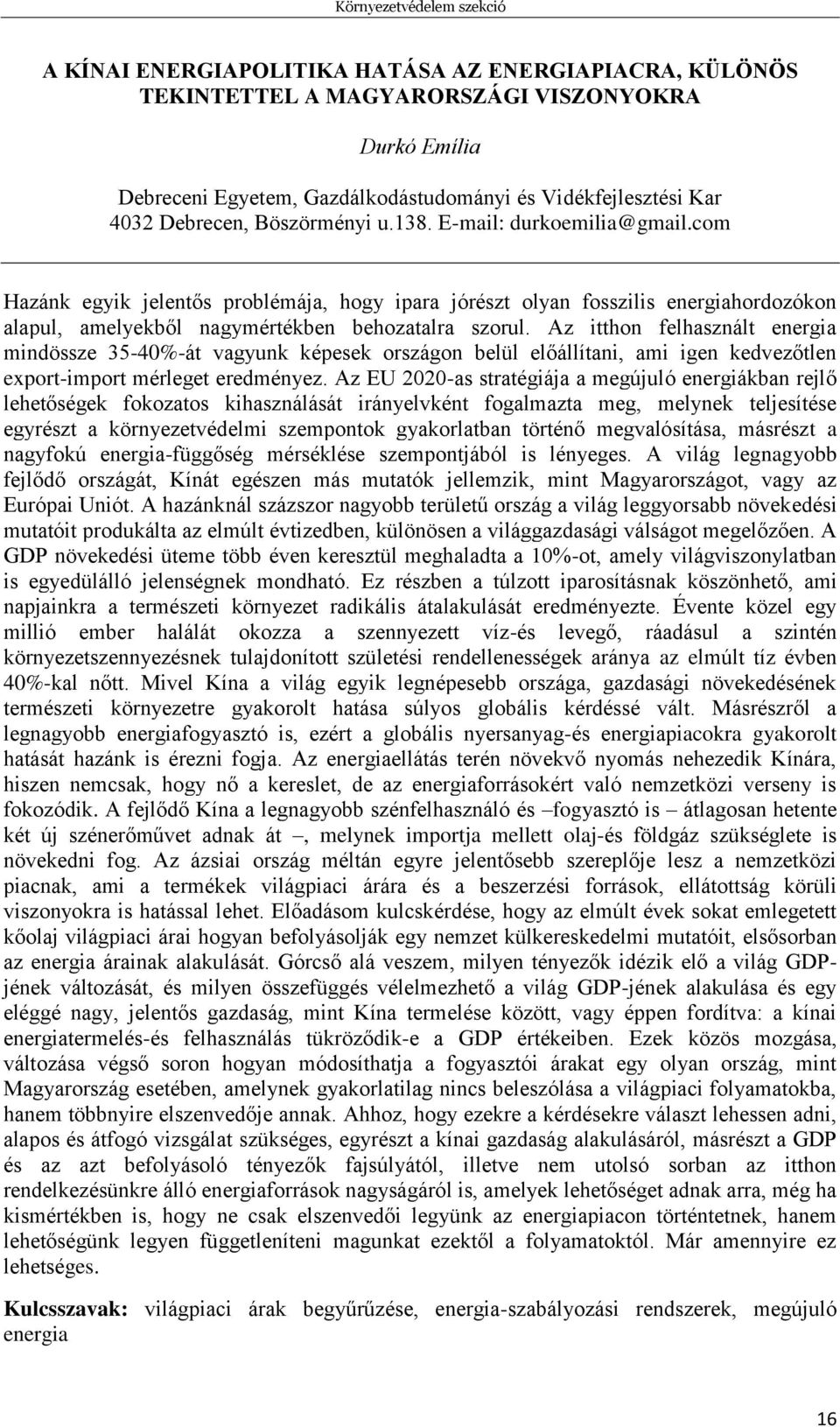 com Hazánk egyik jelentős problémája, hogy ipara jórészt olyan fosszilis energiahordozókon alapul, amelyekből nagymértékben behozatalra szorul.