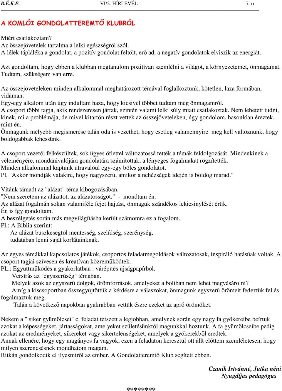 Azt gondoltam, hogy ebben a klubban megtanulom pozitívan szemlélni a világot, a környezetemet, önmagamat. Tudtam, szükségem van erre.