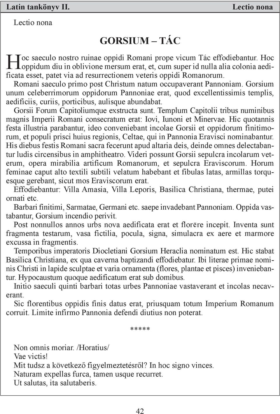 Romani saeculo primo post Christum natum occupaverant Pannoniam.